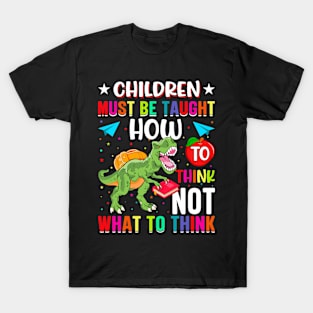 Children Must Be Taught How To Think Not What To Think - Back to School T-Shirt